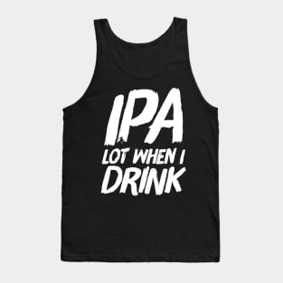 IPA lot when I drink Tank Top